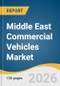 Middle East Commercial Vehicles Market Size, Share & Trends Analysis Report by Product, End-Use, Region, and Growth Forecasts, 2026-2033 - Product Thumbnail Image