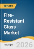 Fire-Resistant Glass Market Size, Share & Trends Analysis Report by Product, Application, Region, and Growth Forecasts, 2026-2033- Product Image