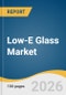 Low-E Glass Market Size, Share & Trends Analysis Report by Coating, Glazing, End-Use, Region, and Growth Forecasts, 2026-2033 - Product Thumbnail Image