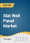 Slat Wall Panel Market Size, Share & Trends Analysis Report by Material Type, Application, Region, and Growth Forecasts, 2026-2033 - Product Thumbnail Image