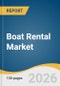 Boat Rental Market Size, Share & Trends Analysis Report by Boat, Power Source, Activity, Booking Channel, Rental Duration, Region, and Growth Forecasts, 2026-2033 - Product Image