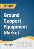 Ground Support Equipment Market Size, Share & Trends Analysis Report by Equipment Type, Application, Ownership, End-Use, Region, and Growth Forecasts, 2026-2033- Product Image