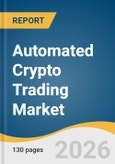 Automated Crypto Trading Market Size, Share & Trends Analysis Report by Component, Deployment Mode, Trading, End-Use, Region, and Growth Forecasts, 2026-2033- Product Image