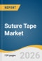 Suture Tape Market Size, Share & Trends Analysis Report by Material, Application, End Use, Region, and Growth Forecasts, 2026-2033 - Product Thumbnail Image