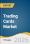 Trading Cards Market Size, Share & Trends Analysis Report by Type, Category, Time Frame, Distribution Channel, Region, and Growth Forecasts, 2026-2033 - Product Thumbnail Image