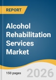 Alcohol Rehabilitation Services Market Size, Share & Trends Analysis Report by Healthcare Settings, Age Group, Region, and Growth Forecasts, 2026-2033- Product Image
