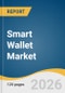 Smart Wallet Market Size, Share & Trends Analysis Report by Product, Material, Distribution Channel, Region, and Growth Forecasts, 2026-2033 - Product Thumbnail Image