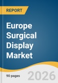 Europe Surgical Display Market Size, Volume, Share & Trends Analysis Report by Resolution, Display, Application, End Use, Country, and Growth Forecasts, 2026-2033- Product Image