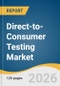 Direct-to-Consumer Testing Market Size, Share & Trends Analysis Report by Test Type by Sample Type, End-Use, Distribution Channel, Region, and Growth Forecasts, 2026-2033 - Product Thumbnail Image