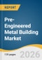 Pre-Engineered Metal Building Market Size, Share & Trends Analysis Report by Application, Region, and Growth Forecasts, 2026-2033 - Product Thumbnail Image