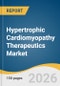 Hypertrophic Cardiomyopathy Therapeutics Market Size, Share & Trends Analysis Report by Drug Class,, Disease Type, Route of Administration, Distribution Channel, Region, and Growth Forecasts, 2026-2033 - Product Thumbnail Image