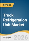 Truck Refrigeration Unit Market Size, Share & Trends Analysis Report by System Type, Sales Channel, Vehicle Type, Mount Location, End Use Industry, Region, and Growth Forecasts, 2026-2033- Product Image