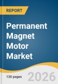 Permanent Magnet Motor Market Size, Share & Trends Analysis Report by Motor Type, Magnetic Material Type, Power Rating, Cooling Method, End User Industry, Region, and Growth Forecasts, 2026-2033- Product Image