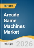 Arcade Game Machines Market Size, Share & Trends Analysis Report by Type, Application, Region, and Growth Forecasts, 2026-2033- Product Image