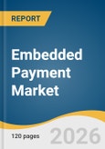 Embedded Payment Market Size, Share & Trends Analysis Report by Payment, Deployment Model, Payment Method, Industry Vertical, Region, and Growth Forecasts, 2026-2033- Product Image