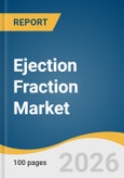 Ejection Fraction Market Size, Share & Trends Analysis Report by Application, Technology, Device, End Use, Region, and Growth Forecasts, 2026-2033- Product Image