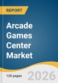 Arcade Games Center Market Size, Share, & Trends Analysis Report by Type, Revenue Model, Venue, Age, Region, and Growth Forecasts, 2026-2033- Product Image