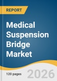 Medical Suspension Bridge Market Size, Share & Trends Analysis Report by Type, Application, Region, and Growth Forecasts, 2026-2033- Product Image