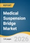 Medical Suspension Bridge Market Size, Share & Trends Analysis Report by Type, Application, Region, and Growth Forecasts, 2026-2033 - Product Thumbnail Image