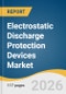 Electrostatic Discharge Protection Devices Market Size, Share & Trends Analysis Report by Device Type, Material Type, Directionality, Application, Region, and Growth Forecasts, 2026-2033 - Product Thumbnail Image