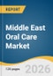 Middle East Oral Care Market Size, Share & Trends Analysis Report by Product, Distribution Channel, Country, and Growth Forecasts, 2026-2033 - Product Thumbnail Image