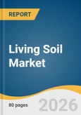 Living Soil Market Size, Share & Trends Analysis Report by Application, End Use, Region, and Growth Forecasts, 2026-2033- Product Image