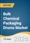 Bulk Chemical Packaging Drums Market Size, Share & Trends Analysis Report by Product, Capacity, End Use, Region, and Growth Forecasts, 2026-2033 - Product Thumbnail Image