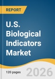 U.S. Biological Indicators Market Size, Share & Trends Analysis Report by Product, Method, End Use, and Growth Forecasts, 2026-2033- Product Image