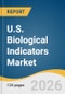 U.S. Biological Indicators Market Size, Share & Trends Analysis Report by Product, Method, End Use, and Growth Forecasts, 2026-2033 - Product Thumbnail Image