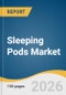 Sleeping Pods Market Size, Share & Trends Analysis Report by Pod, Application, Revenue Model, Region, and Growth Forecasts, 2026-2033 - Product Thumbnail Image