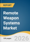 Remote Weapon Systems Market Size, Share & Trends Analysis Report by Component, Platform, Weapon Type, Technology, Application, Region, and Growth Forecasts, 2026-2033- Product Image