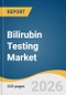 Bilirubin Testing Market Size, Share & Trends Analysis Report by Product, Testing , Patient, Application, End Use, Region, and Growth Forecasts, 2026-2033 - Product Thumbnail Image