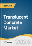 Translucent Concrete Market Size, Share & Trends Analysis Report by Raw Material, Application, End Use, Region, and Growth Forecasts, 2026-2033- Product Image