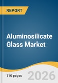 Aluminosilicate Glass Market Size, Share & Trend Analysis Report, Product by Application, End Use, Region, and Growth Forecasts, 2026-2033- Product Image