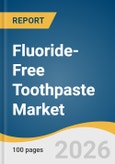 Fluoride-Free Toothpaste Market Size, Share & Trends Analysis Report by Formulation, Application, End Use, Distribution Channel, Region, and Growth Forecasts, 2026-2033- Product Image