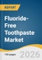 Fluoride-Free Toothpaste Market Size, Share & Trends Analysis Report by Formulation, Application, End Use, Distribution Channel, Region, and Growth Forecasts, 2026-2033 - Product Thumbnail Image