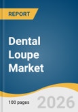 Dental Loupe Market Size, Share & Trends Analysis Report by Product, Optic Design, Viewing Angle Design, End User, Distribution Channel, Region, and Growth Forecasts, 2026-2033- Product Image
