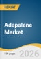 Adapalene Market Size, Share & Trends Analysis Report by Formulation, Drug Composition, Prescription, Indication, Distribution Channel, Region, and Growth Forecasts, 2026-2033 - Product Thumbnail Image