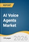 AI Voice Agents Market Size, Share & Trends Analysis Report by Agent Type, Application, End Use, Region, and Growth Forecasts, 2026-2033 - Product Thumbnail Image