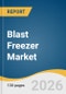 Blast Freezer Market Size, Share & Trends Analysis Report by Type, Capacity, Distribution Channel, Application, End Use, Region, and Growth Forecasts, 2026-2033 - Product Thumbnail Image