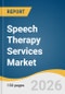 Speech Therapy Services Market Size, Share & Trends Analysis Report by Indication, Therapy Type, Age Group, End Use, Region, and Growth Forecasts, 2026-2033 - Product Thumbnail Image