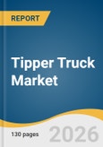 Tipper Truck Market Size, Share & Trends Analysis Report by Vehicle, Payload Capacity, Axle Configuration, Propulsion, Application, Region, and Growth Forecasts, 2026-2033- Product Image