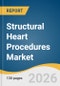 Structural Heart Procedures Market Size, Share & Trends Analysis Report by Procedure, Indication, End-Use, Region, and Growth Forecasts, 2026-2033 - Product Thumbnail Image