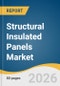 Structural Insulated Panels Market Size, Share & Trends Analysis Report by Product, Application, Region, and Growth Forecasts, 2026-2033 - Product Thumbnail Image