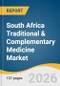 South Africa Traditional & Complementary Medicine Market Size, Share & Trends Analysis Report by Intervention, Distribution Method, and Growth Forecasts, 2026-2033 - Product Thumbnail Image