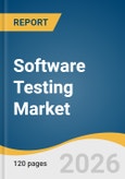Software Testing Market Size, Share & Trends Analysis Report by Testing Type, Service Model, Testing Platform, Testing Method, Deployment, Business Model, End Use Industry, Region, and Growth Forecasts, 2026-2033- Product Image