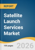Satellite Launch Services Market Size, Share & Trends Analysis Report by Service,, Payload, Launch Platform, Launch Type, Launch Vehicle, End Use, Region, and Growth Forecasts, 2026-2033- Product Image