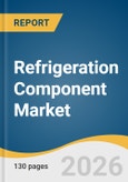 Refrigeration Component Market Size, Share & Trends Analysis Report by Component, Application, End Use, Distribution Channel, Region, and Growth Forecasts, 2026-2033- Product Image