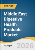 Middle East Digestive Health Products Market Size, Share & Trends Analysis Report by Product, Ingredient, Country, and Growth Forecasts, 2026-2033- Product Image