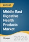 Middle East Digestive Health Products Market Size, Share & Trends Analysis Report by Product, Ingredient, Country, and Growth Forecasts, 2026-2033 - Product Image